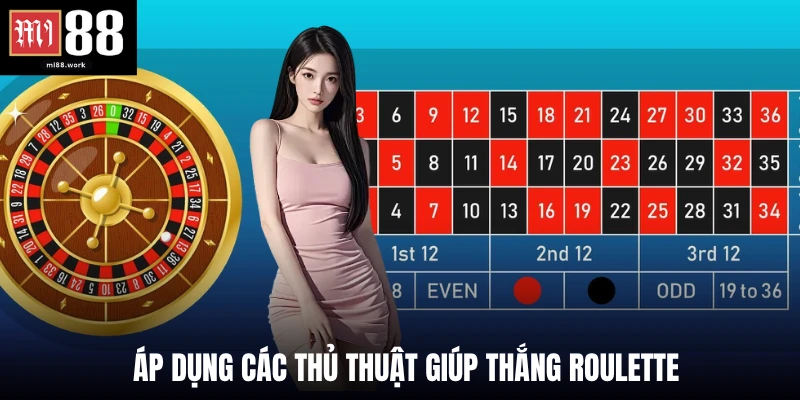 Áp dụng các thủ thuật giúp thắng Roulette