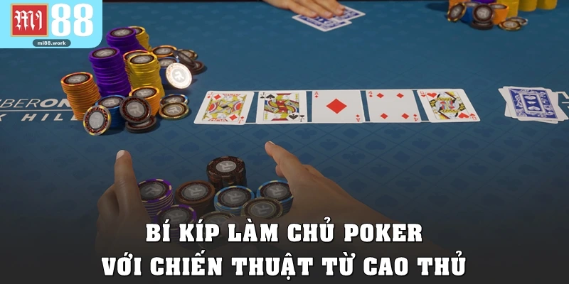 Bí kíp làm chủ Poker với chiến thuật từ cao thủ