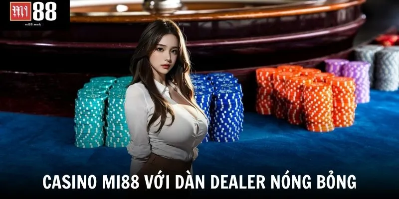 Casino Mi88 với dàn dealer nóng bỏng