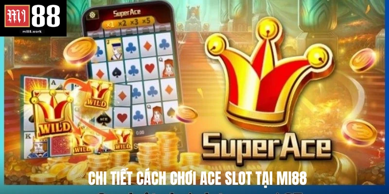 Chi tiết cách chơi Ace slot tại Mi88