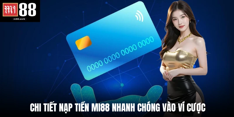 Chi tiết nạp tiền Mi88 nhanh chóng vào ví cược 