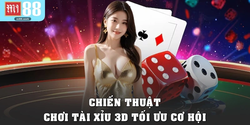 Chiến thuật chơi Tài Xỉu 3D tối ưu cơ hội
