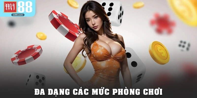 Đa dạng các mức phòng chơiĐa dạng các mức phòng chơi
