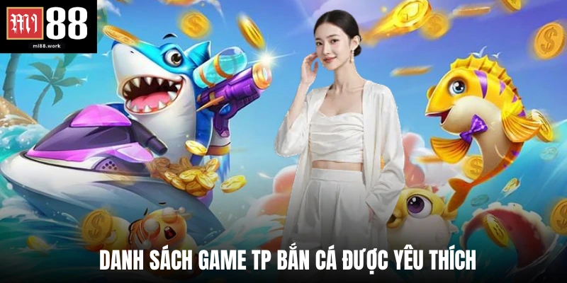Danh sách game TP bắn cá được yêu thích