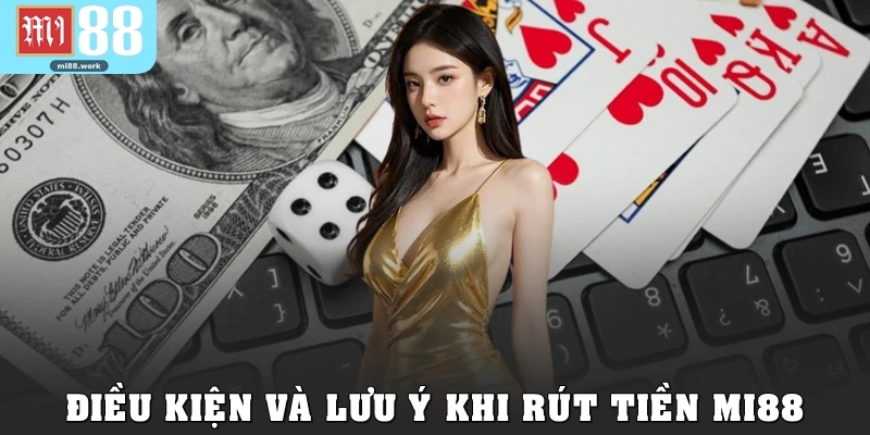 Điều kiện và lưu ý khi rút tiền Mi88