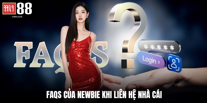 FAQs của newbie khi liên hệ nhà cái 