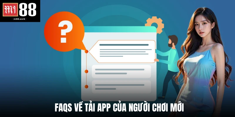 FAQs về tải app của người chơi mới