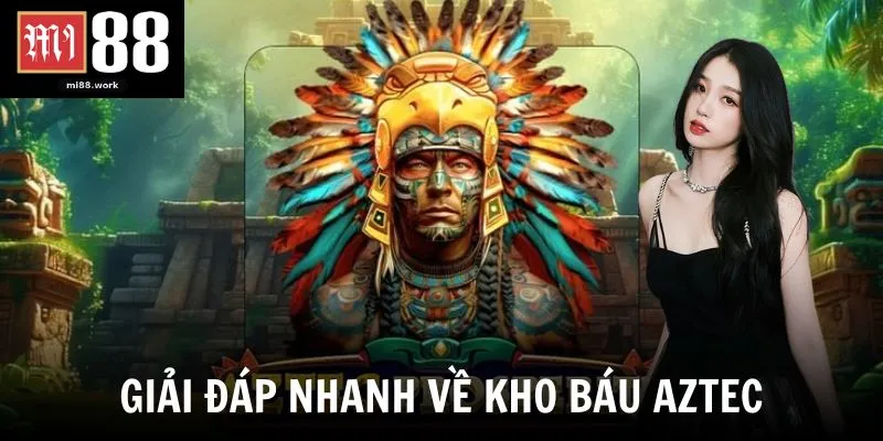 Giải đáp nhanh về kho báu Aztec