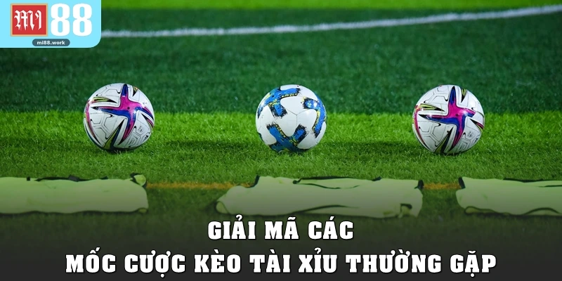 Giải mã các mốc cược kèo tài xỉu thường gặp 