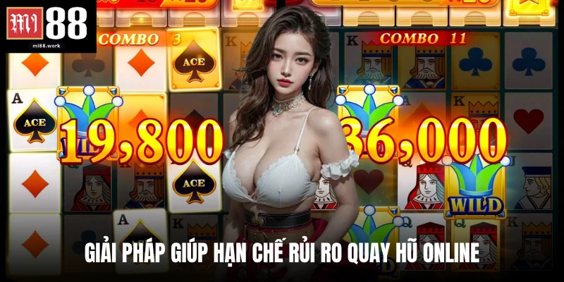 Giải pháp giúp hạn chế rủi ro quay hũ online