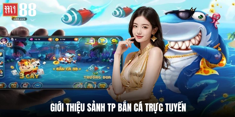Giới thiệu sảnh TP bắn cá trực tuyến 
