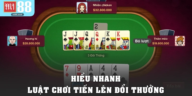 Hiểu nhanh luật chơi Tiến lên đổi thưởng