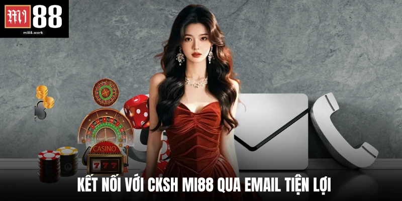 Kết nối với CKSH Mi88 qua email tiện lợi