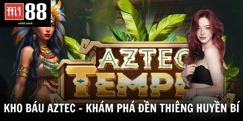 Kho Báu Aztec Mi88 - Bí Quyết Săn Kho Báu Huyền Thoại