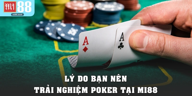 Lý do bạn nên trải nghiệm Poker tại Mi88