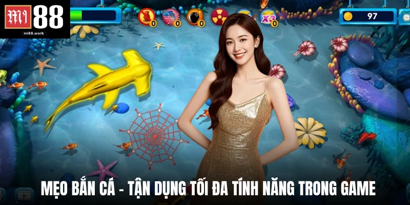 Mẹo bắn cá - tận dụng tối đa tính năng trong game