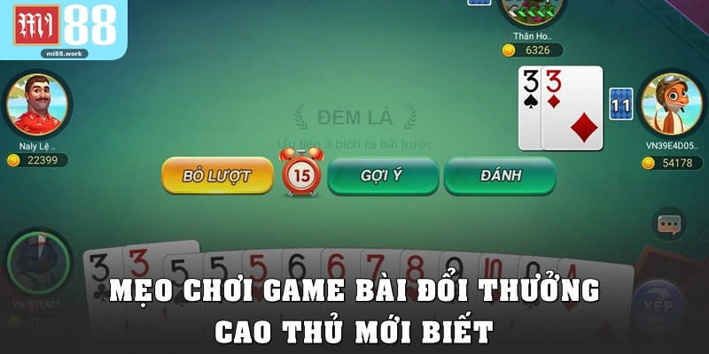 Mẹo chơi game bài đổi thưởng cao thủ mới biết