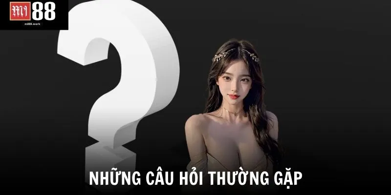Những câu hỏi thường gặp