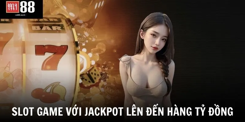 Slot game Mi88 với jackpot lên đến hàng tỷ đồng