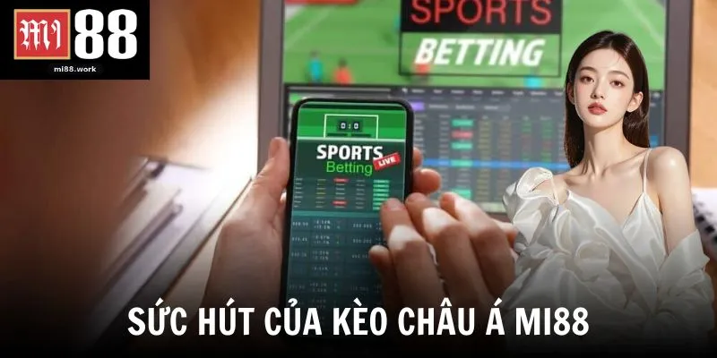 Sức hút của kèo châu Á Mi88