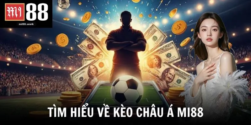 Tìm hiểu về kèo châu Á Mi88